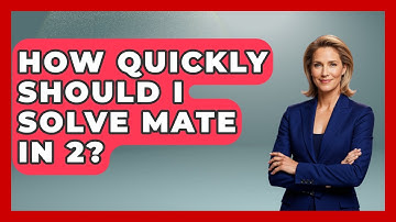 How Quickly Should I Solve Mate In 2? - The Chess Codex