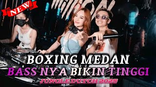 BASS NYA BIKIN TINGGI DJ BOXING MEDAN FULL BASS JUNGLE DUTCH REMIX TERBARU 2025