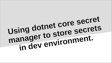 Managing user secrets in dotnet core using secret manager.