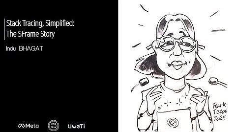 Kernel Recipes 2025 - Stack Tracing, Simplified: The SFrame Story