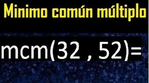 Minimo comun multiplo de 32 y 52 . mcm 32 y 52
