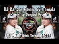 DJ KANDAS REMIX - EVI TAMALA || LAGU DANGDUT PALING POPULER VIRAL TIKTOK YANG KALIAN CARI