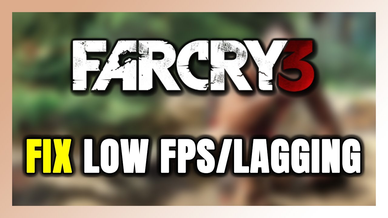 How to FIX Far Cry 3 Low FPS & Lagging! - YouTube