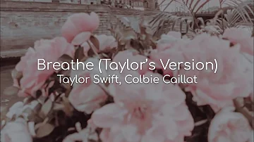 Breathe (Taylor's Version) - Taylor Swift, Colbie Caillat (lyrics)