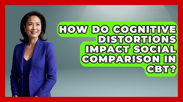 How Do Cognitive Distortions Impact Social Comparison In CBT? - CBT for Gen Z