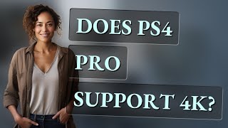 Does Ps4 Pro Support 4K?