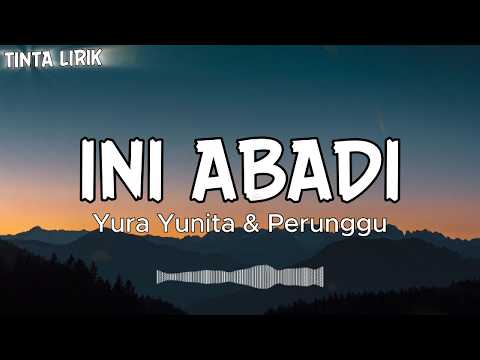 Yura Yunita & Perunggu - Ini Abadi - Lirik