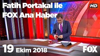 19 Ekim 2018 Fatih Portakal ile FOX Ana Haber 19 Ekim 2018 Fatih Portakal ile FOX Ana Haber