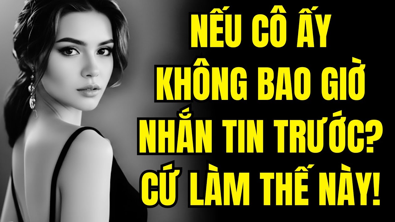 Nếu Cô Ấy KHÔNG BAO GIỜ Gọi Hay Nhắn Tin Cho Bạn Trước, Cứ Làm Thế Này | Chủ Nghĩa Khắc Kỷ