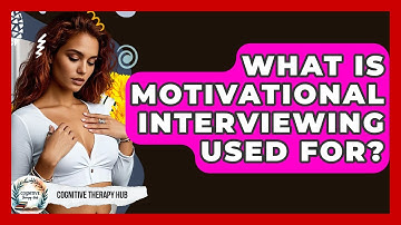 What Is Motivational Interviewing Used For? - Cognitive Therapy Hub