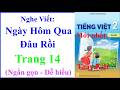 Nghe Viết Ngày Hôm Qua Đâu Rồi | Tiếng Việt Lớp 2 Tập 1 Trang 14 | Kết Nối Tri Thức