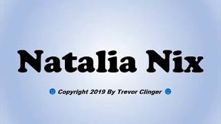 How To Pronounce Natalia Nix