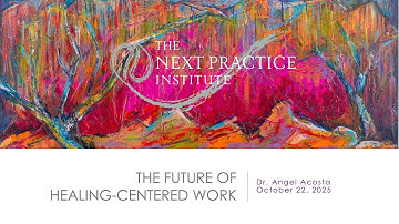 Dr. Angel Acosta - "The Future of Healing-Centered Work" - NPI 2025