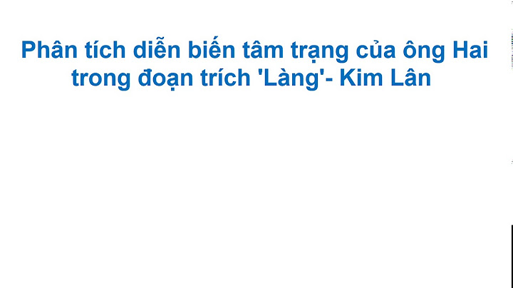 Cách làm bài văn diễn biến tâm trạng ông hai năm 2024