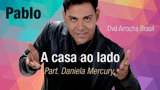 Pablo -- A Casa ao Lado - Part. Daniela Mercury (Dvd - Arrocha Brasil) Vídeo Oficial chords