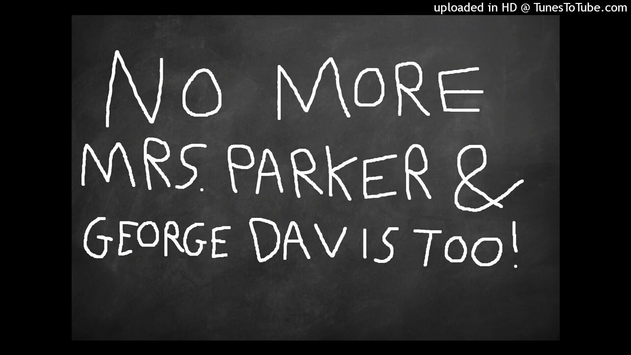 No More Mrs. Parker and Davis Too! YouTube
