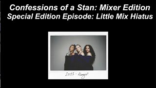 Confessions of a Stan: Mixer Edition Special Episode: Little Mix Hiatus