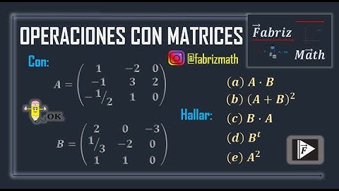Operaciones con matrices, (suma, multiplicación, matriz traspuesta, cuadrado de una matriz)