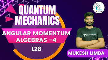 L28 | Quantum Mechanics | Angular Momentum Algebras -4 | Exam Physics | Mukesh Limba