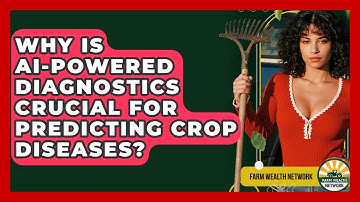 Why Is AI-powered Diagnostics Crucial For Predicting Crop Diseases? - Farm Wealth Network