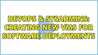 Famous DevOps & SysAdmins: Creating new VMs for software deployments Wealth