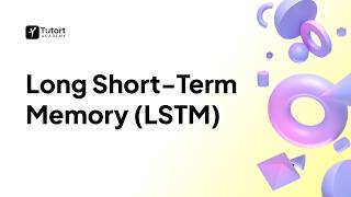 Long Short-Term Memory (LSTM) Explained | Deep Learning for Data Science & AI | Tutort Academy