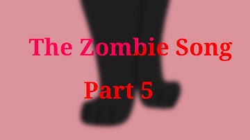 The Zombie Song Part 5