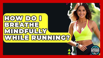How Do I Breathe Mindfully While Running? - Running Beyond Limits