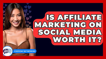 Is Affiliate Marketing On Social Media Worth It? - Everyday-Networking