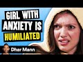 Girl With ANXIETY Is HUMILIATED, What Happens Is Shocking | Dhar Mann