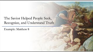 Help People Seek, Recognize and Understand Truth the Way the Savior Did