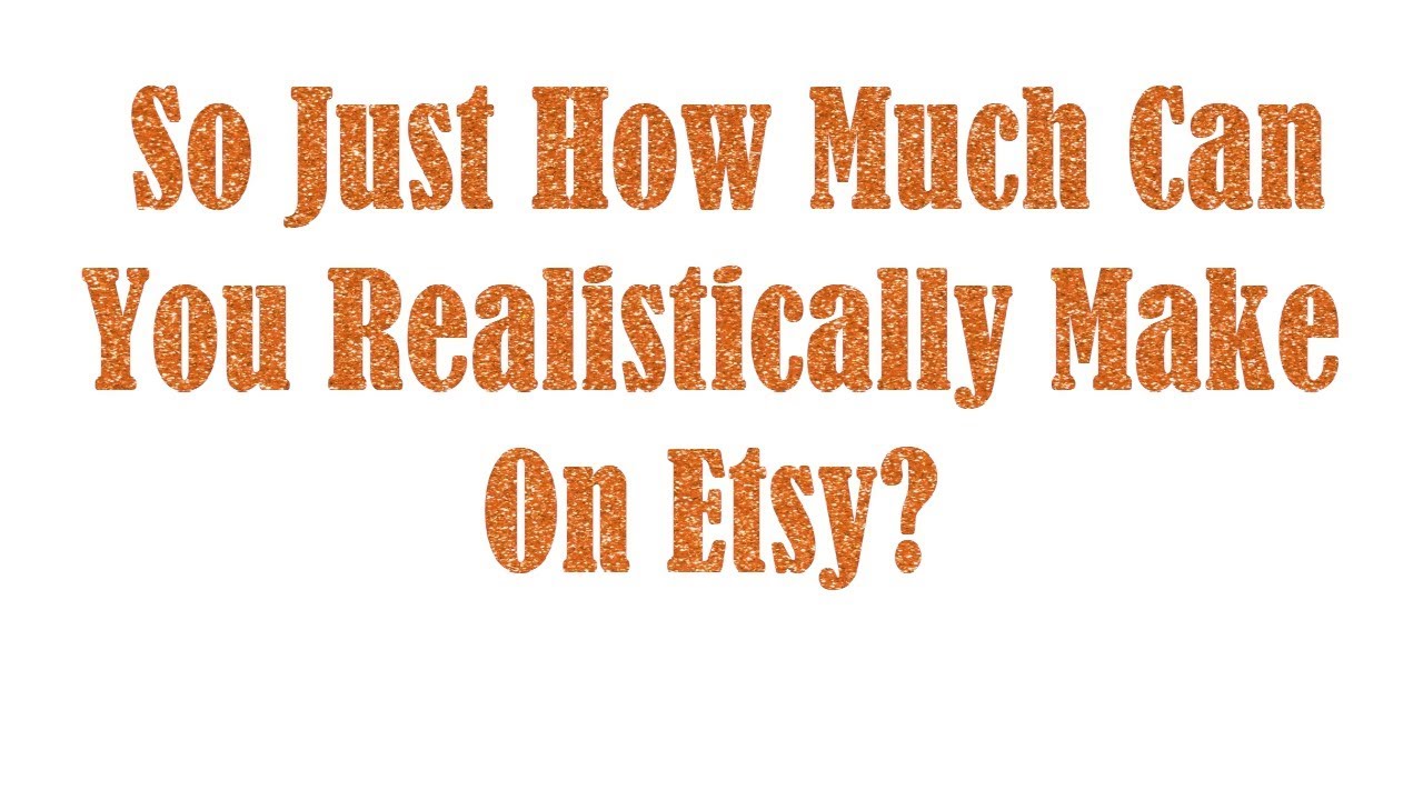 how-much-money-can-you-make-on-etsy-youtube