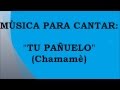 TU PAÑUELO: CHAMAME PARA CANTAR