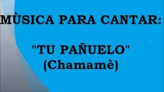 Video thumbnail of "🎁 ​🎁​ TU PAÑUELO  👈​ 👈 ​👉 ​👉​ CHAMAME PARA CANTAR  👈​ 👈 ​👉 ​👉​  CLASICOS DE TODOS LOS TIEMPOS"