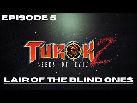 Lair Of The Blind Ones - Turok 2: Seeds Of Evil (Episode 5)