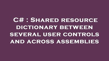 C# : Shared resource dictionary between several user controls and across assemblies