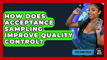 How Does Acceptance Sampling Improve Quality Control? - How Things Break