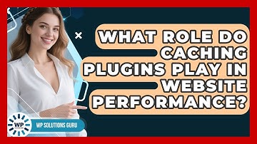 What Role Do Caching Plugins Play in Website Performance? | WP Solutions Guru News