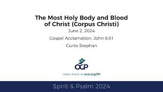 Spirit & Psalm - Body and Blood of Christ (Corpus Christi), 2024 - Year B - Gospel Acc. - Stephan