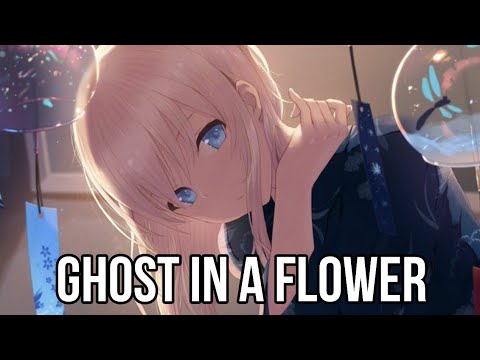 「 Nightcore 」 ⇢  Ghost in A Flower  (花に亡霊)