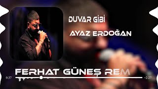 Ayaz Erdoğan - Duvar Gibi ( Ferhat Güneş Remix )