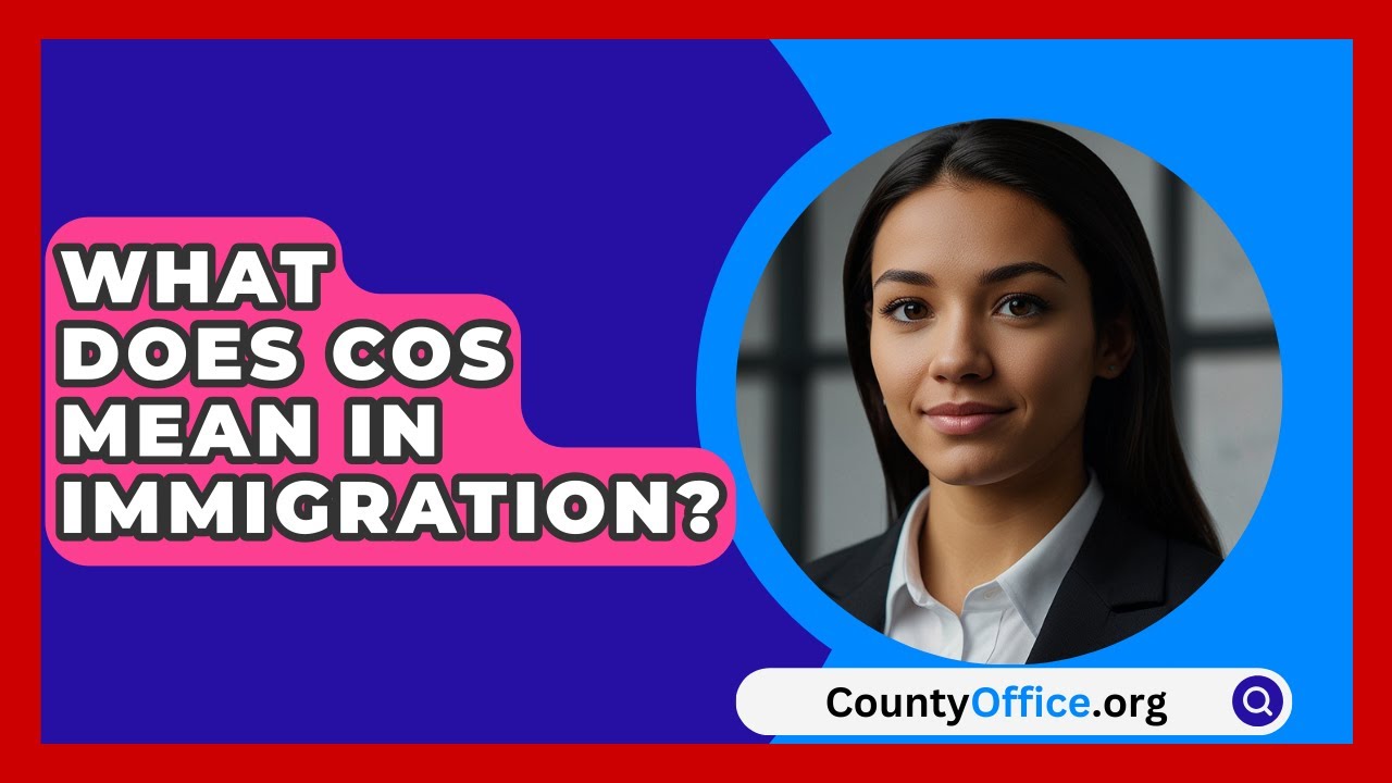 What Does COS Mean In Immigration CountyOffice YouTube What Does COS Mean In Immigration CountyOffice YouTube