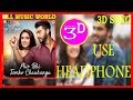 3d song phir bhi tumko chaahunga  half girlfriend arjun kshraddha allmusic world  3d use