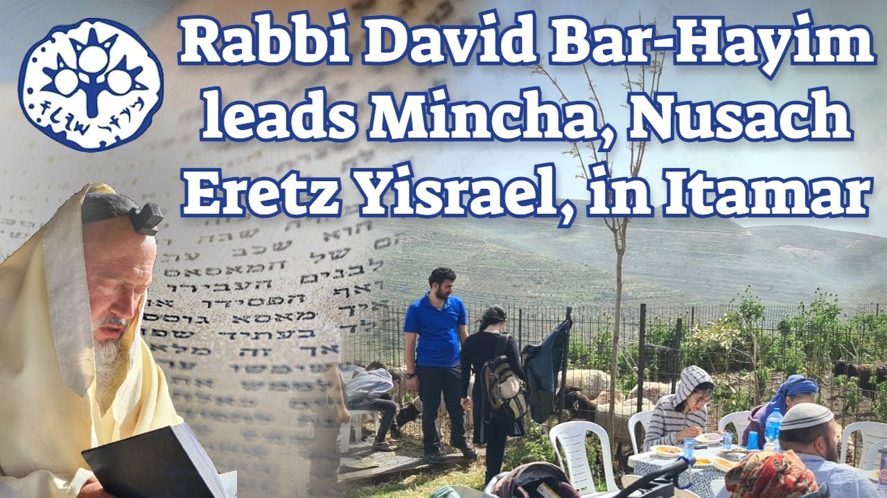 Rabbi David Bar-Hayim leads Mincha, Nusach Eretz Yisrael, in Itamar ...