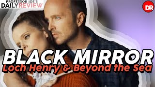 Black Mirror - Loch Henry & Beyond the Sea - Season 6 [2023] | Daily  Review