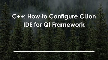 C++: How to Configure CLion IDE for Qt Framework