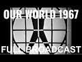 Our world 1967 full broadcast first worldwide television broadcast super rare bbc1 version