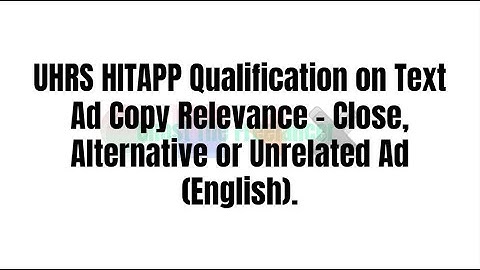 UHRS HITAPP Qualification Text Ad Copy Relevance – Close, Alternative or Unrelated Ad (English).