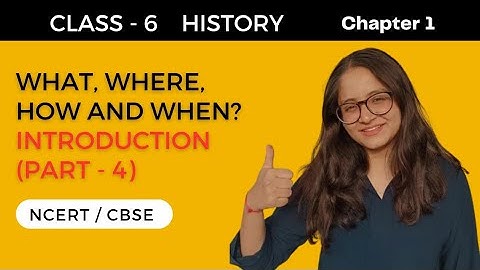 Class 6-History, Chapter 1  What, Where How and When? CBSE NCERT. PART-4.