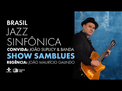 Orquestra Brasil Jazz Sinfônica com João Suplicy e Banda - SAMBLUES - Teatro B32